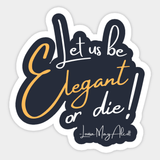 Let us be elegant or die! Sticker